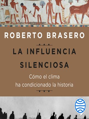 cover image of La influencia silenciosa. Cómo el clima ha condicionado la historia